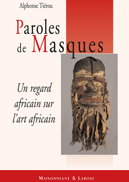 Paroles de Masques Un regard africain sur l’art africain Paroles de Masques Un regard africain sur l’art africain