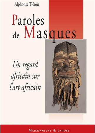 Paroles de Masques. Un regard africain sur l’art africain
